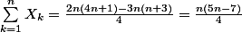 \sum_{k=1}^n{X_k} = \frac{ 2n(4n+1) - 3n(n+3)}{4} = \frac{n(5n-7)}{4}